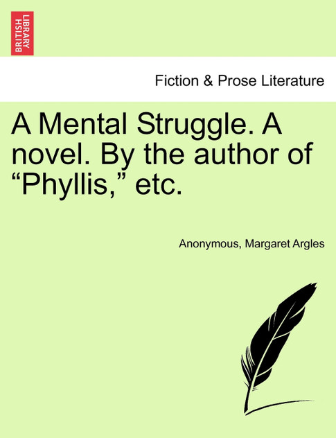 A Mental Struggle. A novel. By the author of "Phyllis," etc.