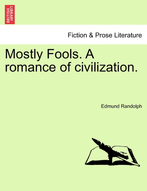 Mostly Fools. A romance of civilization. VOL. II Mostly Fools. A romance of civilization. VOL. II