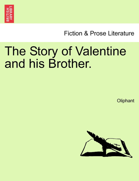 The Story of Valentine and his Brother. Vol. I. The Story of Valentine and his Brother. Vol. I.