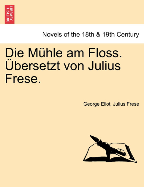 Die Mühle am Floss. Übersetzt von Julius Frese. Zweiter Band Die Mühle am Floss. Übersetzt von Julius Frese. Zweiter Band