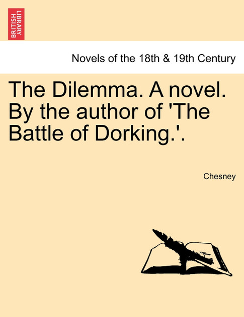 The Dilemma. A novel. By the author of 'The Battle of Dorking.', Vol. III