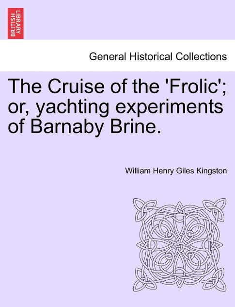The Cruise of the 'Frolic'; or, yachting experiments of Barnaby Brine. The Cruise of the 'Frolic'; or, yachting experiments of Barnaby Brine.