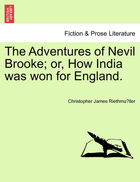 The Adventures of Nevil Brooke; or, How India was won for England.