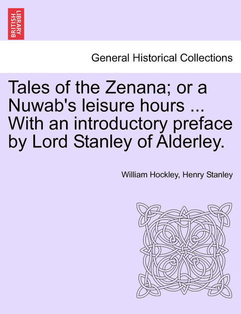 Tales of the Zenana; or a Nuwab's leisure hours ... With an introductory preface by Lord Stanley of Alderley. Vol. II. Tales of the Zenana; or a Nuwab's leisure hours ... With an introductory preface by Lord Stanley of Alderley. Vol. II.