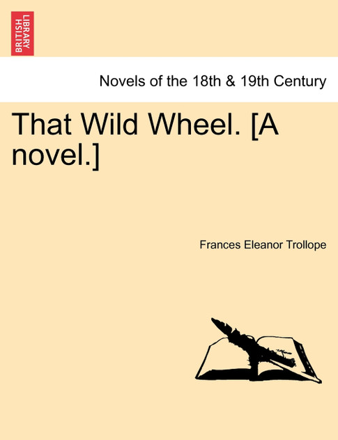 That Wild Wheel. [A Novel.] Vol. II.