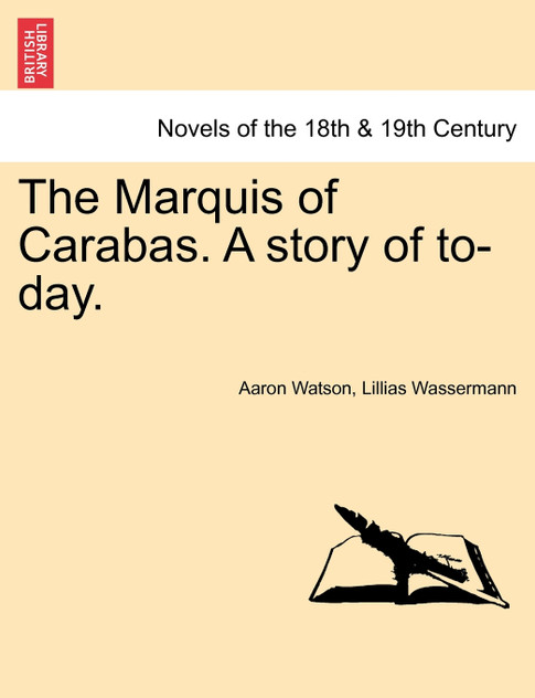 The Marquis of Carabas. a Story of To-Day. The Marquis of Carabas. a Story of To-Day.