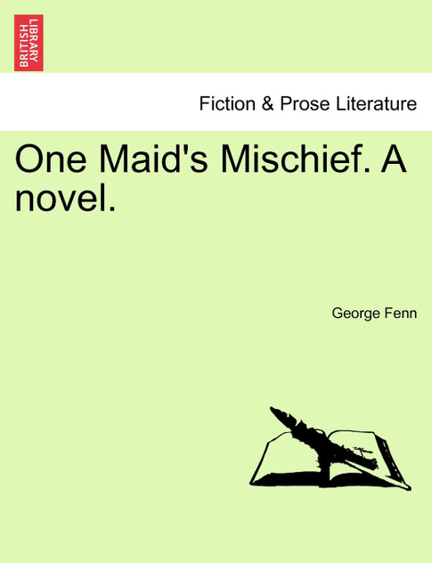 One Maid's Mischief. A novel. Vol. III. One Maid's Mischief. A novel. Vol. III.