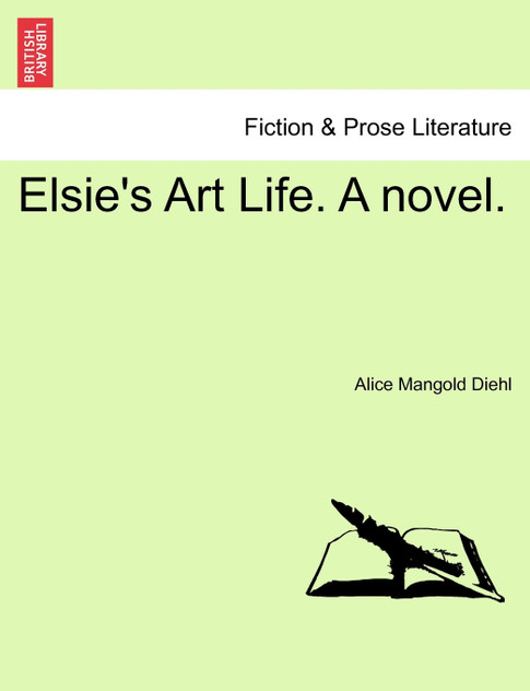 Elsie's Art Life. A novel. Elsie's Art Life. A novel.