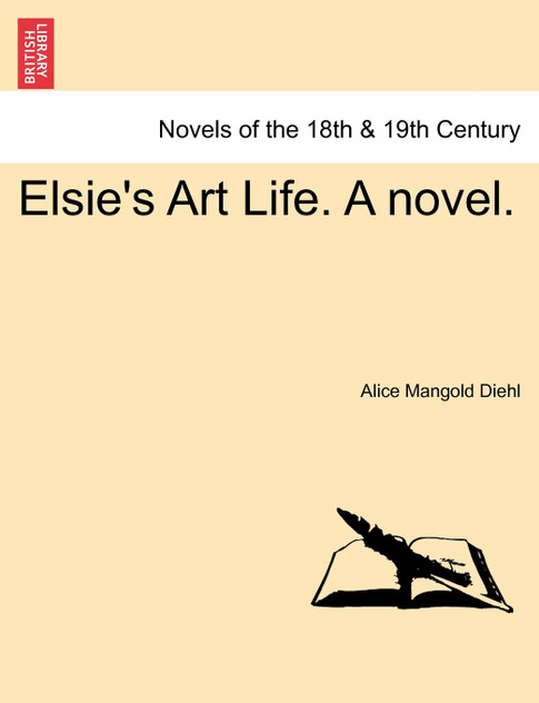 Elsie's Art Life. a Novel. Vol. III Elsie's Art Life. a Novel. Vol. III