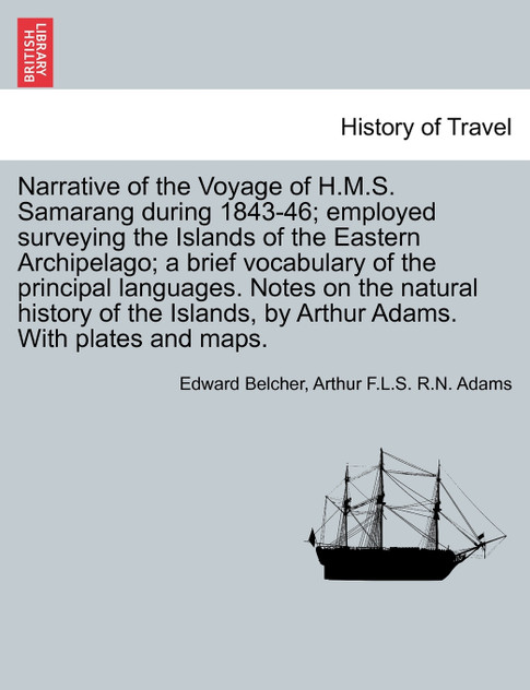 Narrative of the Voyage of H.M.S. Samarang during 1843-46; employed surveying the Islands of the Eastern Archipelago; a brief vocabulary of the principal languages. Notes on the natural history of the Islands, by Arthur Adams. VOL. II Narrative of the Voyage of H.M.S. Samarang during 1843-46; employed surveying the Islands of the Eastern Archipelago; a brief vocabulary of the principal languages. Notes on the natural history of the Islands, by Arthur Adams. VOL. II