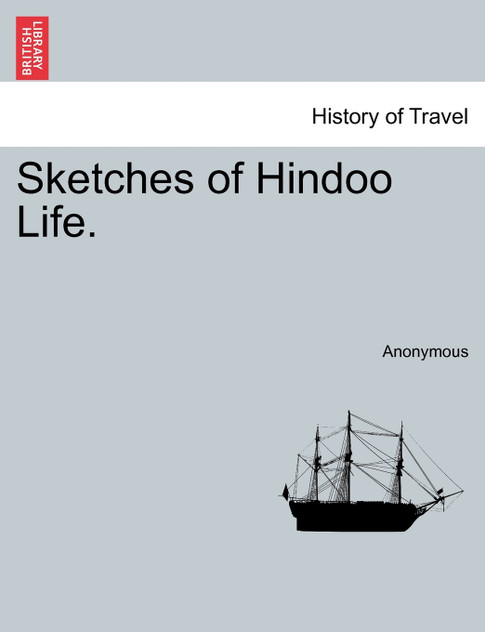 Sketches of Hindoo Life. Sketches of Hindoo Life.