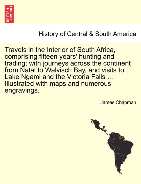 Travels in the Interior of South Africa, comprising fifteen years' hunting and trading; with journeys across the continent from Natal to Walvisch Bay, and visits to Lake Ngami Victoria Falls Illustrated with maps and numerous engravings. Vol. II. Travels in the Interior of South Africa, comprising fifteen years' hunting and trading; with journeys across the continent from Natal to Walvisch Bay, and visits to Lake Ngami Victoria Falls Illustrated with maps and numerous engravings. Vol. II.