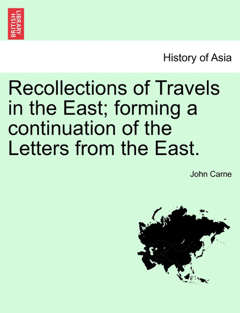 Recollections of Travels in the East; forming a continuation of the Letters from the East.