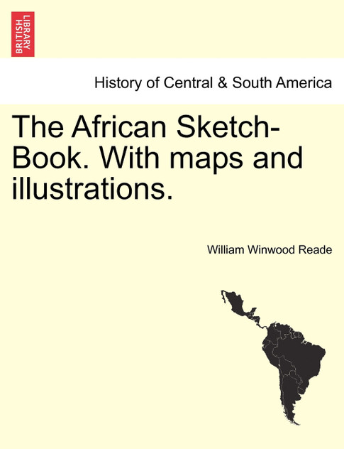 The African Sketch-Book. With maps and illustrations. Vol. I.