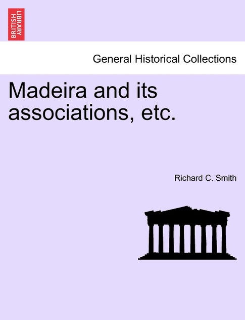 Madeira and its associations, etc.
