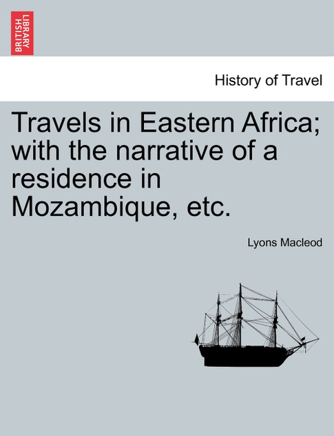 Travels in Eastern Africa; with the narrative of a residence in Mozambique, etc. Vol. II. Travels in Eastern Africa; with the narrative of a residence in Mozambique, etc. Vol. II.