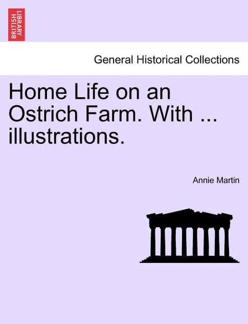 Home Life on an Ostrich Farm. With ... illustrations. Home Life on an Ostrich Farm. With ... illustrations.