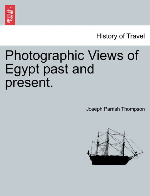 Photographic Views of Egypt past and present.