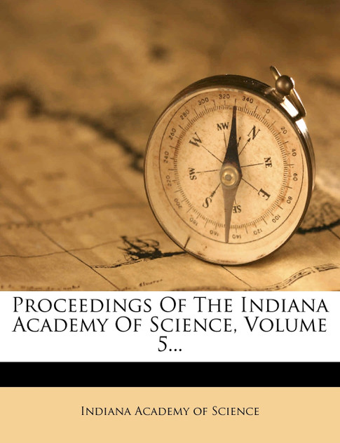Proceedings Of The Indiana Academy Of Science, Volume 5...