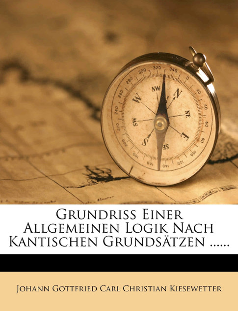 Grundriss Einer Allgemeinen Logik Nach Kantischen Grundsätzen ......