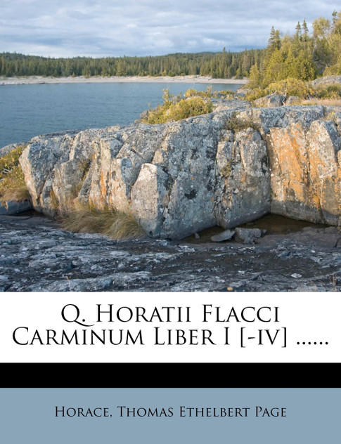 Q. Horatii Flacci Carminum Liber I [-iv] ......