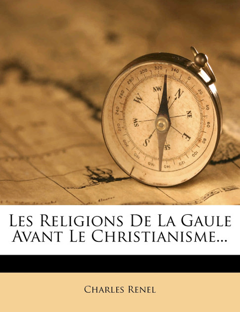 Les Religions De La Gaule Avant Le Christianisme... Les Religions De La Gaule Avant Le Christianisme...