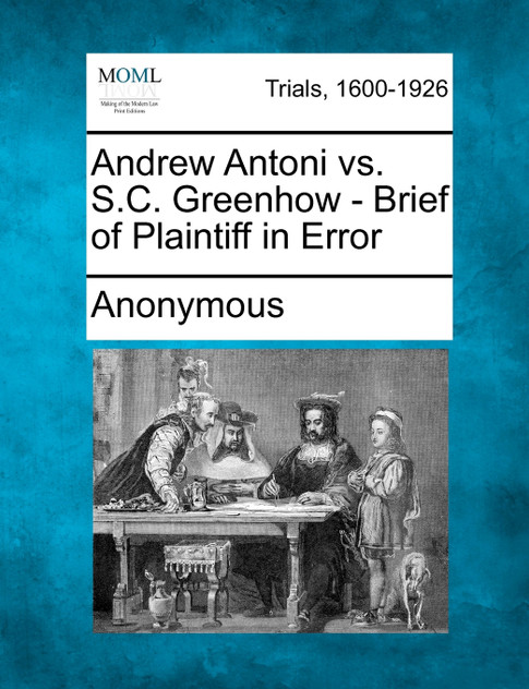 Andrew Antoni vs. S.C. Greenhow - Brief of Plaintiff in Error