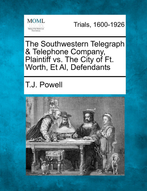 The Southwestern Telegraph & Telephone Company, Plaintiff vs. The City of Ft. Worth, Et Al, Defendants