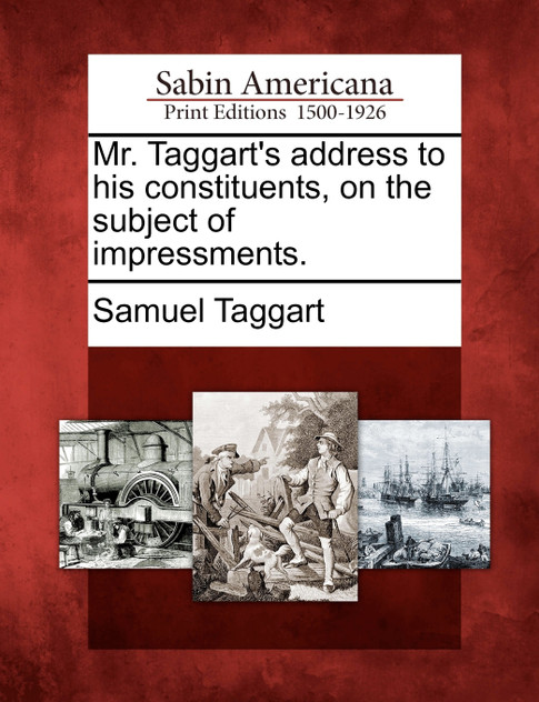 Mr. Taggart's address to his constituents, on the subject of impressments.