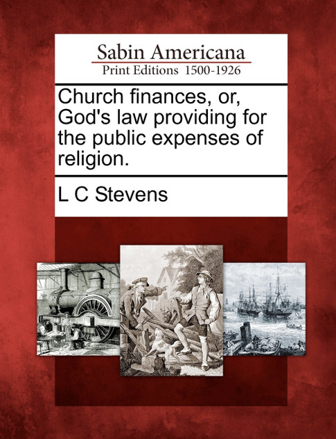 Church finances, or, God's law providing for the public expenses of religion.