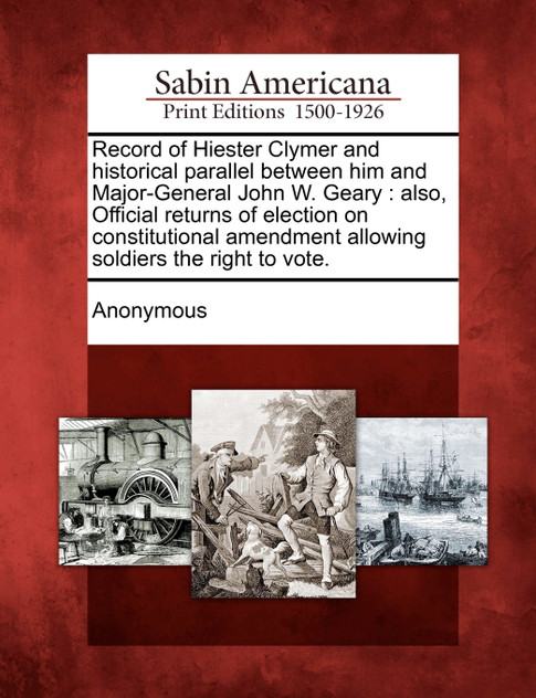 Record of Hiester Clymer and historical parallel between him and Major-General John W. Geary