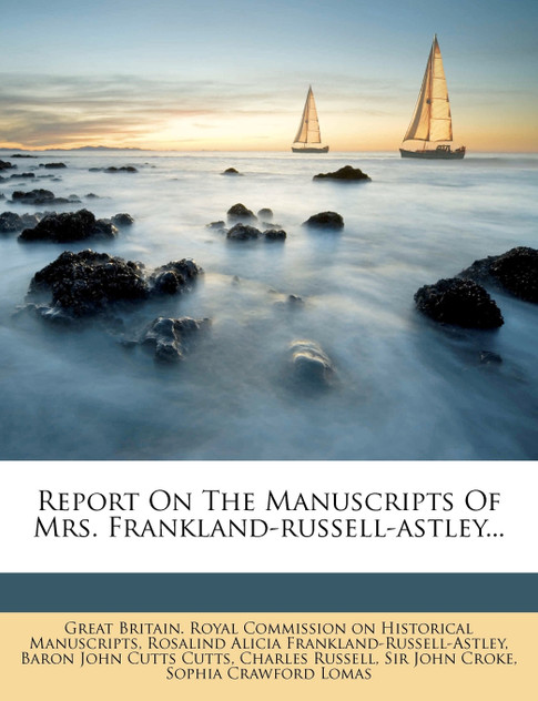 Report On The Manuscripts Of Mrs. Frankland-russell-astley... Report On The Manuscripts Of Mrs. Frankland-russell-astley...