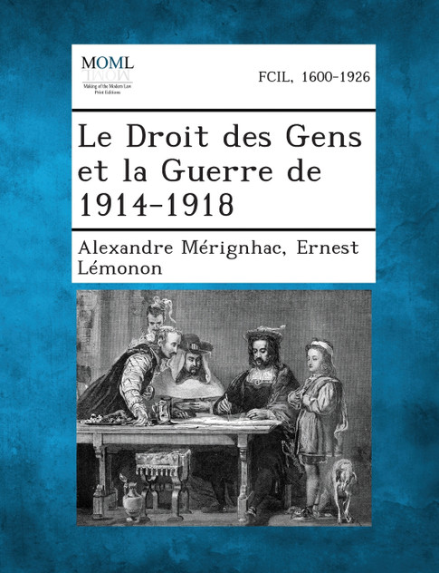 Le Droit Des Gens Et La Guerre de 1914-1918 Le Droit Des Gens Et La Guerre de 1914-1918