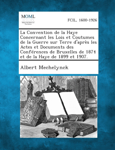 La Convention de La Haye Concernant Les Lois Et Coutumes de La Guerre Sur Terre D'Apres Les Actes Et Documents Des Conferences de Bruxelles de 1874 E La Convention de La Haye Concernant Les Lois Et Coutumes de La Guerre Sur Terre D'Apres Les Actes Et Documents Des Conferences de Bruxelles de 1874 E