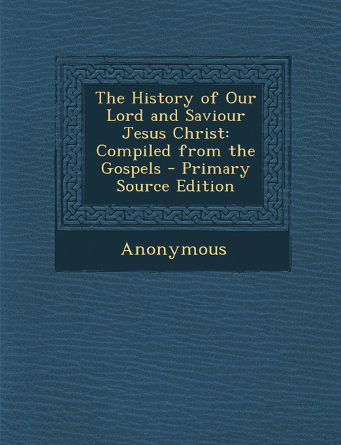 History of Our Lord and Saviour Jesus Christ History of Our Lord and Saviour Jesus Christ
