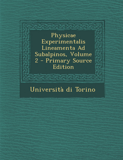 Physicae Experimentalis Lineamenta Ad Subalpinos, Volume 2 - Primary Source Edition