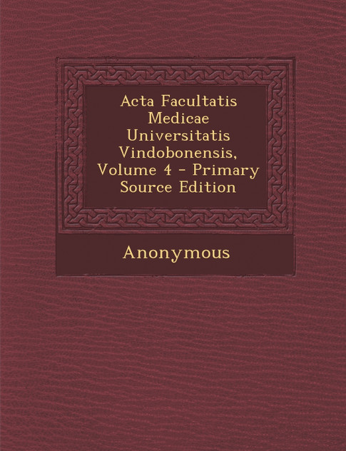 ACTA Facultatis Medicae Universitatis Vindobonensis, Volume 4 ACTA Facultatis Medicae Universitatis Vindobonensis, Volume 4