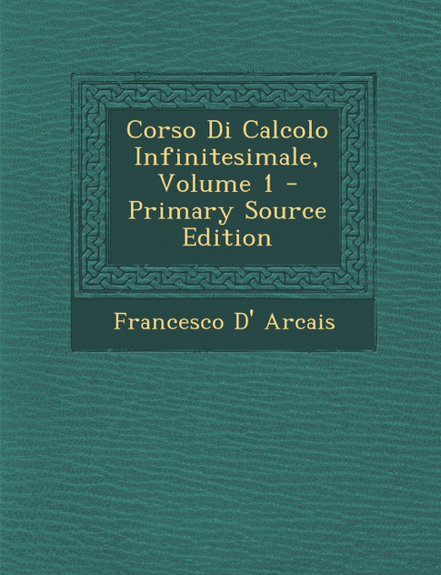 Corso Di Calcolo Infinitesimale, Volume 1