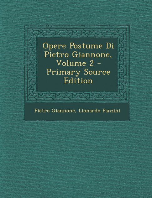 Opere Postume Di Pietro Giannone, Volume 2 - Primary Source Edition