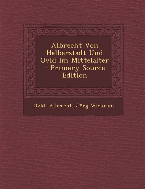 Albrecht Von Halberstadt Und Ovid Im Mittelalter Albrecht Von Halberstadt Und Ovid Im Mittelalter