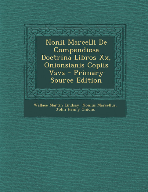 Nonii Marcelli de Compendiosa Doctrina Libros XX, Onionsianis Copiis Vsvs Nonii Marcelli de Compendiosa Doctrina Libros XX, Onionsianis Copiis Vsvs