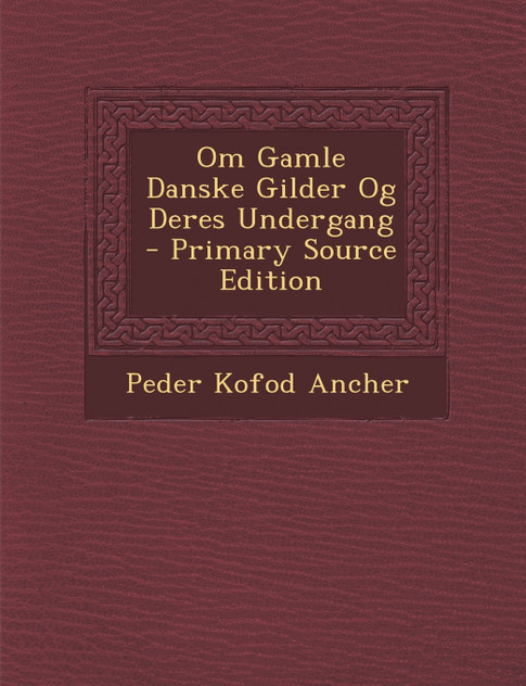 Om Gamle Danske Gilder Og Deres Undergang Om Gamle Danske Gilder Og Deres Undergang