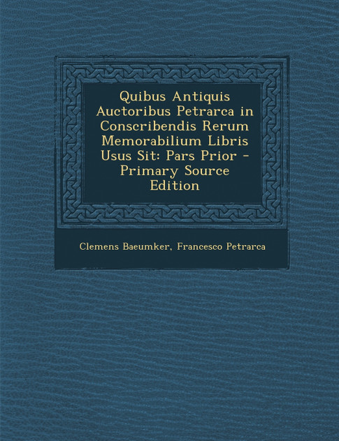 Quibus Antiquis Auctoribus Petrarca in Conscribendis Rerum Memorabilium Libris Usus Sit