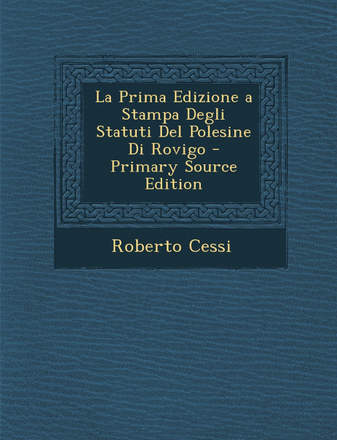La Prima Edizione a Stampa Degli Statuti del Polesine Di Rovigo La Prima Edizione a Stampa Degli Statuti del Polesine Di Rovigo