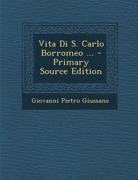 Vita Di S. Carlo Borromeo ... - Primary Source Edition