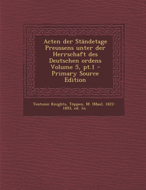 Acten Der Standetage Preussens Unter Der Herrschaft Des Deutschen Ordens Volume 5, PT.1