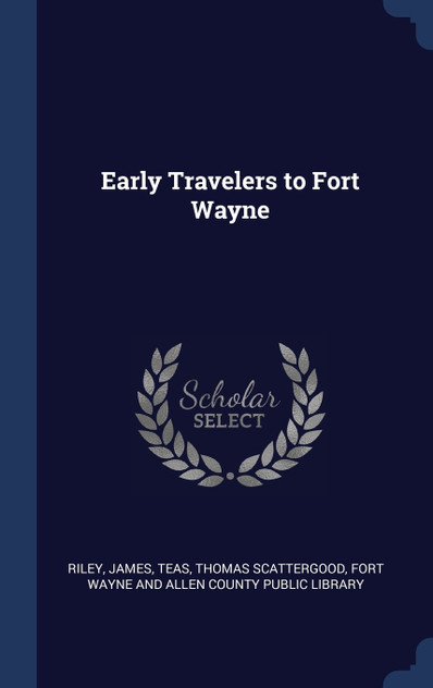 Early Travelers to Fort Wayne Early Travelers to Fort Wayne