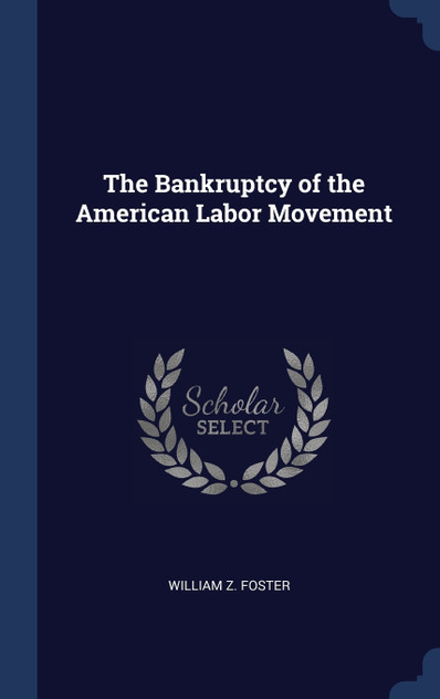 The Bankruptcy of the American Labor Movement The Bankruptcy of the American Labor Movement