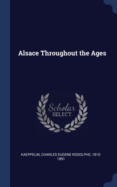 Alsace Throughout the Ages Alsace Throughout the Ages