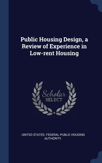 Public Housing Design, a Review of Experience in Low-rent Housing Public Housing Design, a Review of Experience in Low-rent Housing